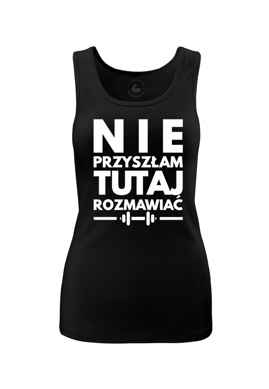 Tank top damski Nie przyszłam tutaj rozmawiać