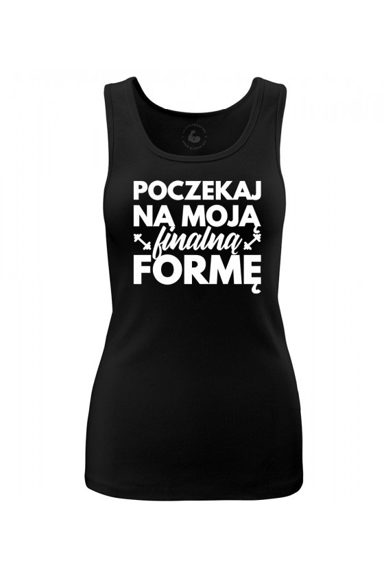 Tank top damski Poczekaj na moją finalną formę