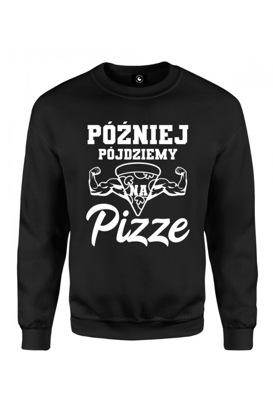 Bluza klasyczna Później pójdziemy na pizze