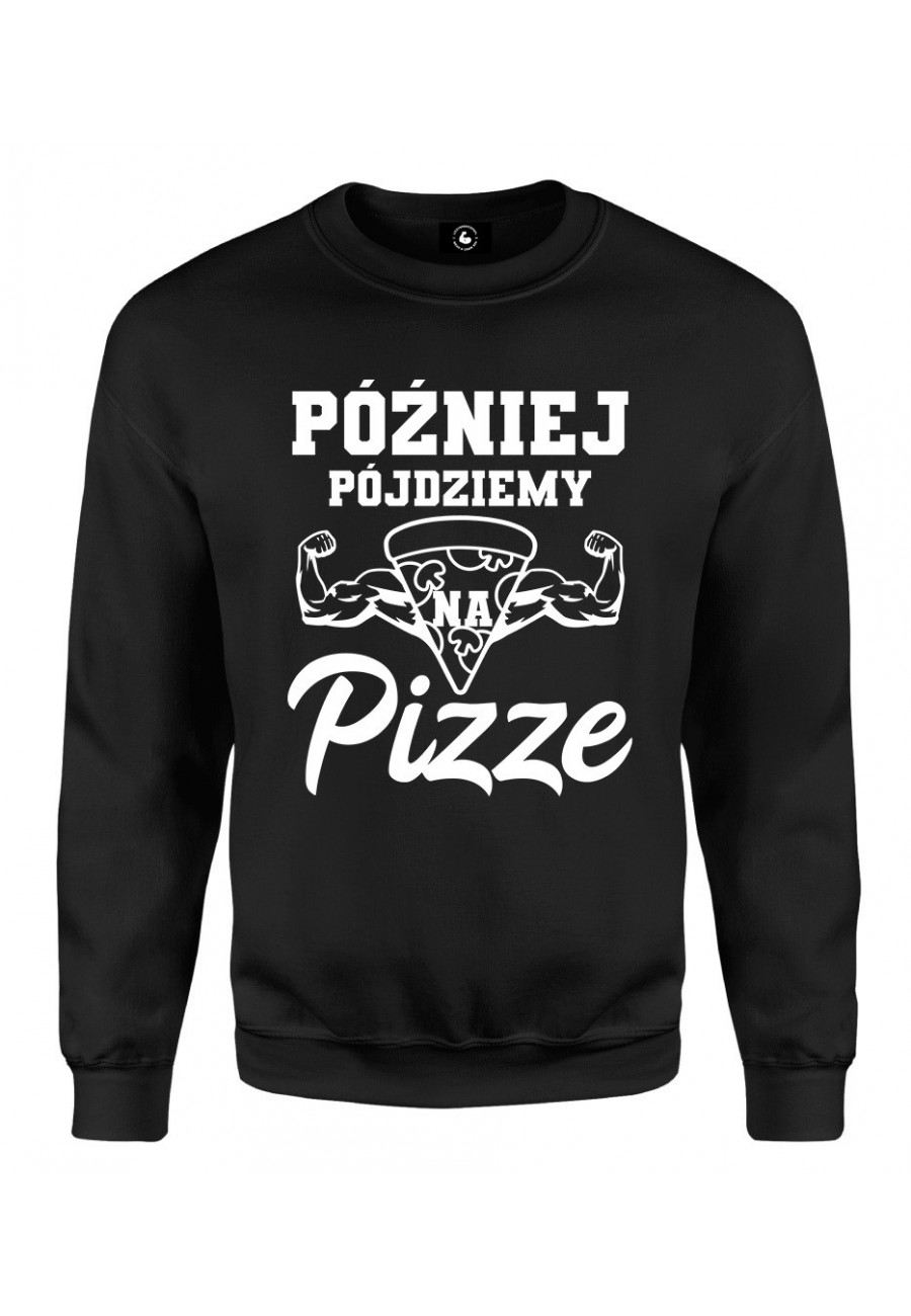 Bluza klasyczna Później pójdziemy na pizze