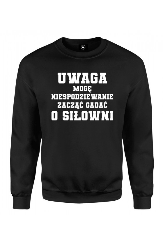 Bluza klasyczna Uwaga mogę niespodziewanie zacząć gadać o siłowni