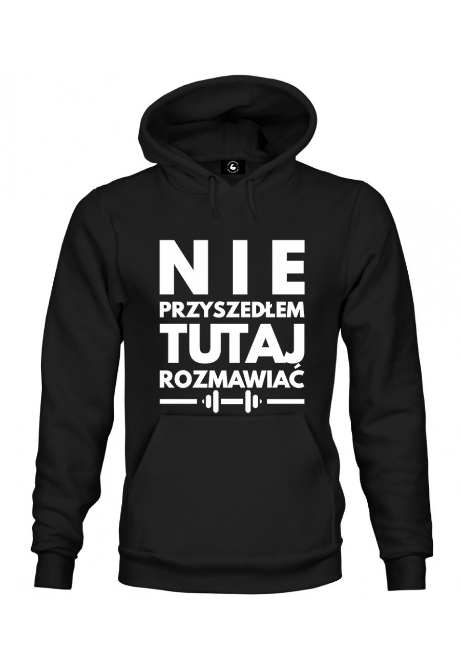 Bluza z kapturem Nie przyszedłem tutaj rozmawiać