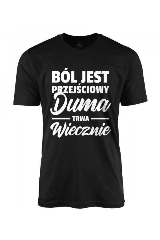 Koszulka męska Ból jest przejściowy, duma trwa wiecznie